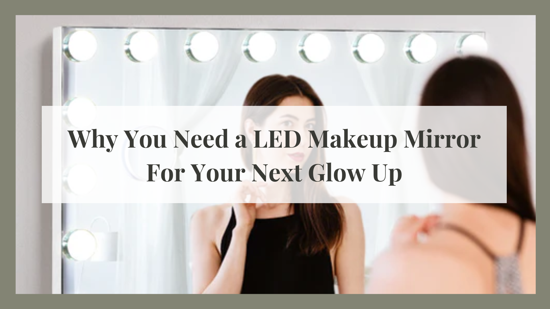 Why You Need a LED Makeup Mirror For Your Next Glow Up