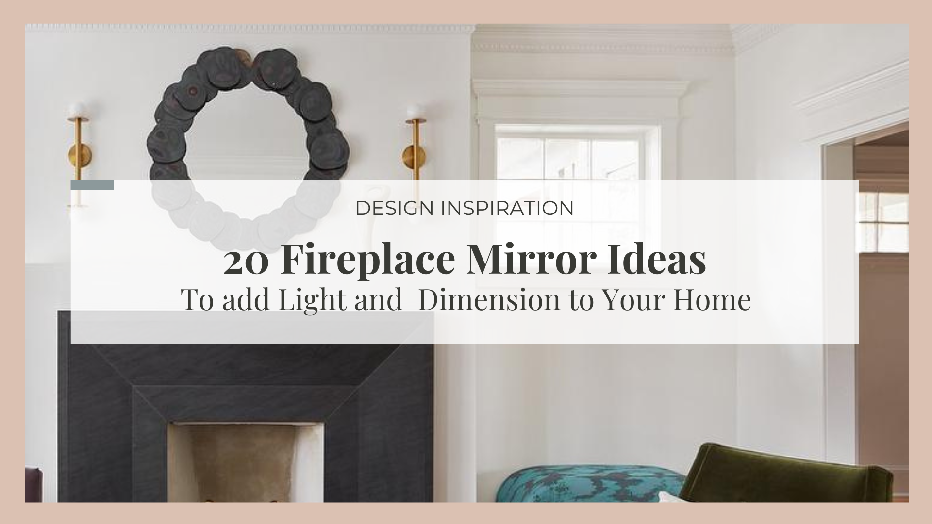 Mirrors for Your Fireplace: 20 Stylish Ideas with Expert Tips